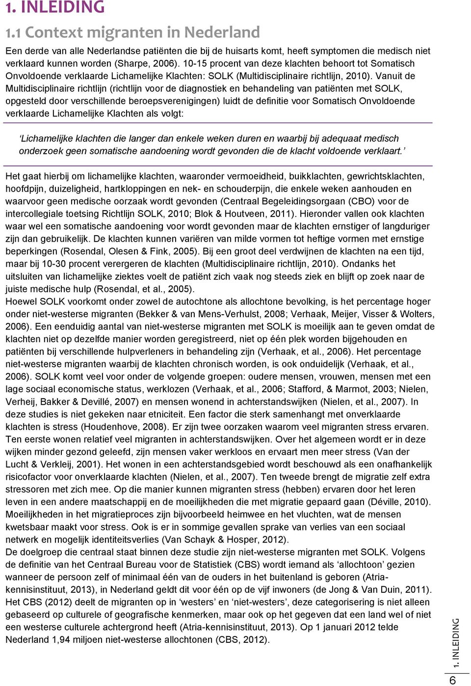 Vanuit de Multidisciplinaire richtlijn (richtlijn voor de diagnostiek en behandeling van patiënten met SOLK, opgesteld door verschillende beroepsverenigingen) luidt de definitie voor Somatisch