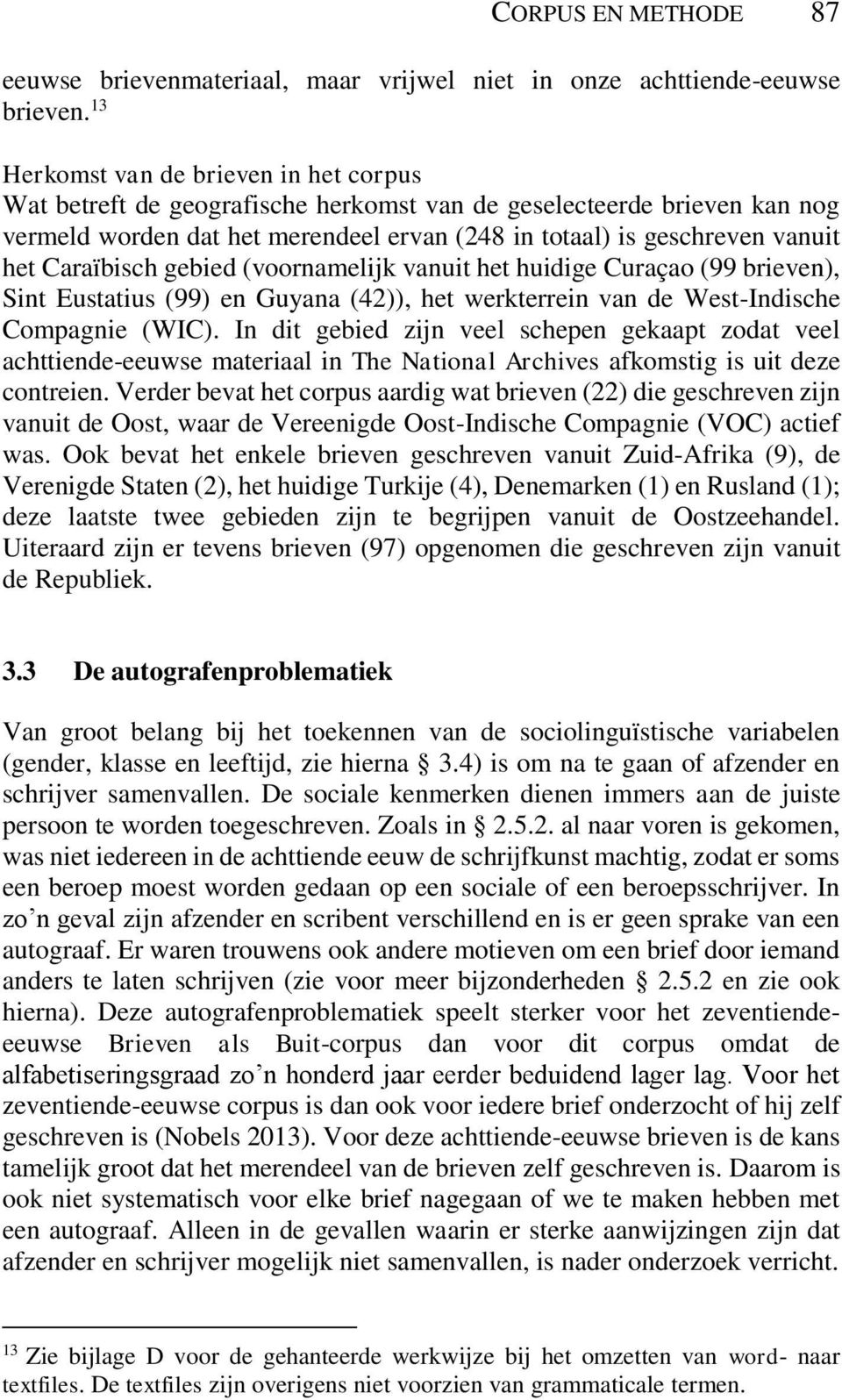 Caraïbisch gebied (voornamelijk vanuit het huidige Curaçao (99 brieven), Sint Eustatius (99) en Guyana (42)), het werkterrein van de West-Indische Compagnie (WIC).