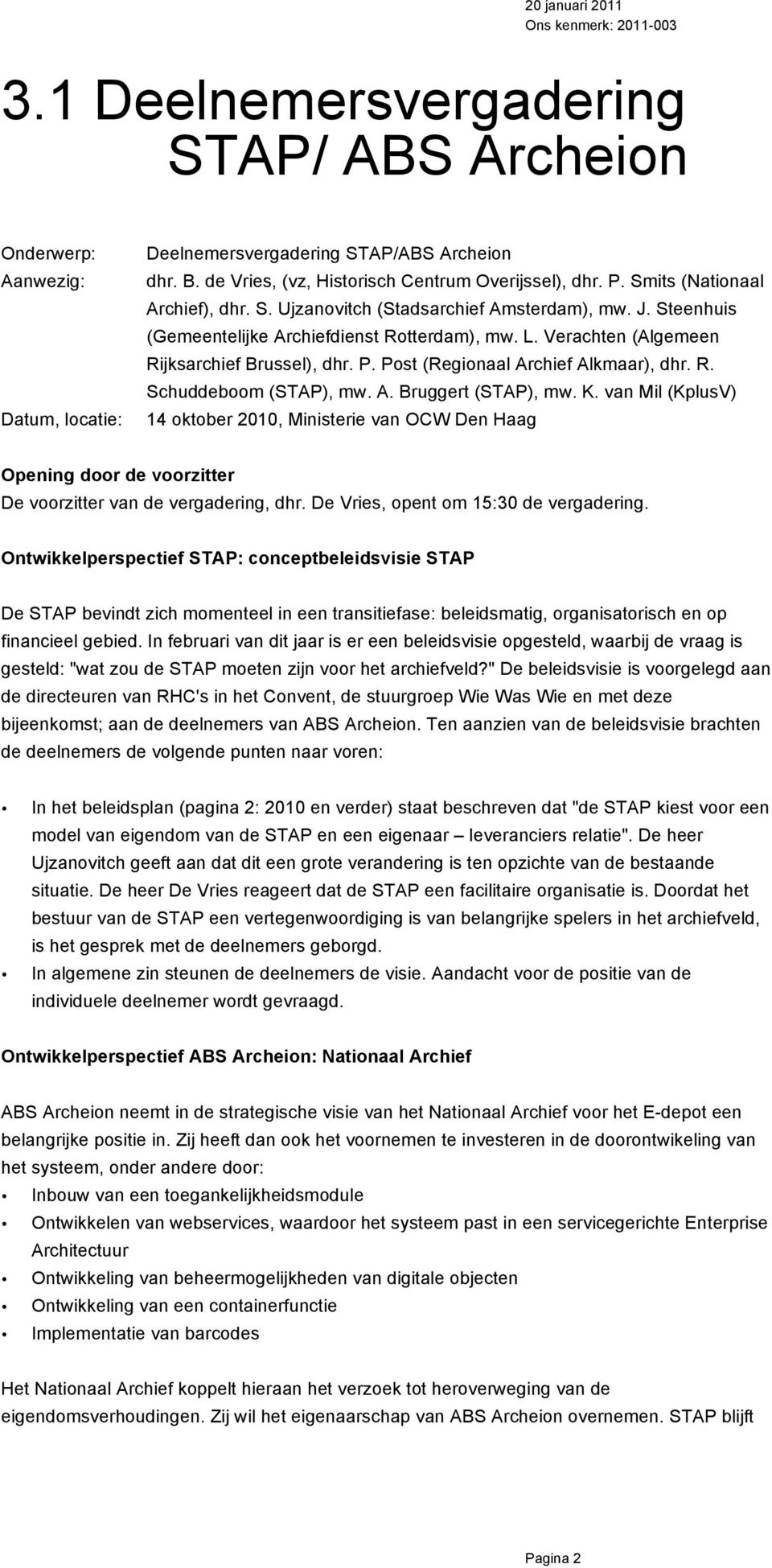 Post (Regionaal Archief Alkmaar), dhr. R. Schuddeboom (STAP), mw. A. Bruggert (STAP), mw. K.