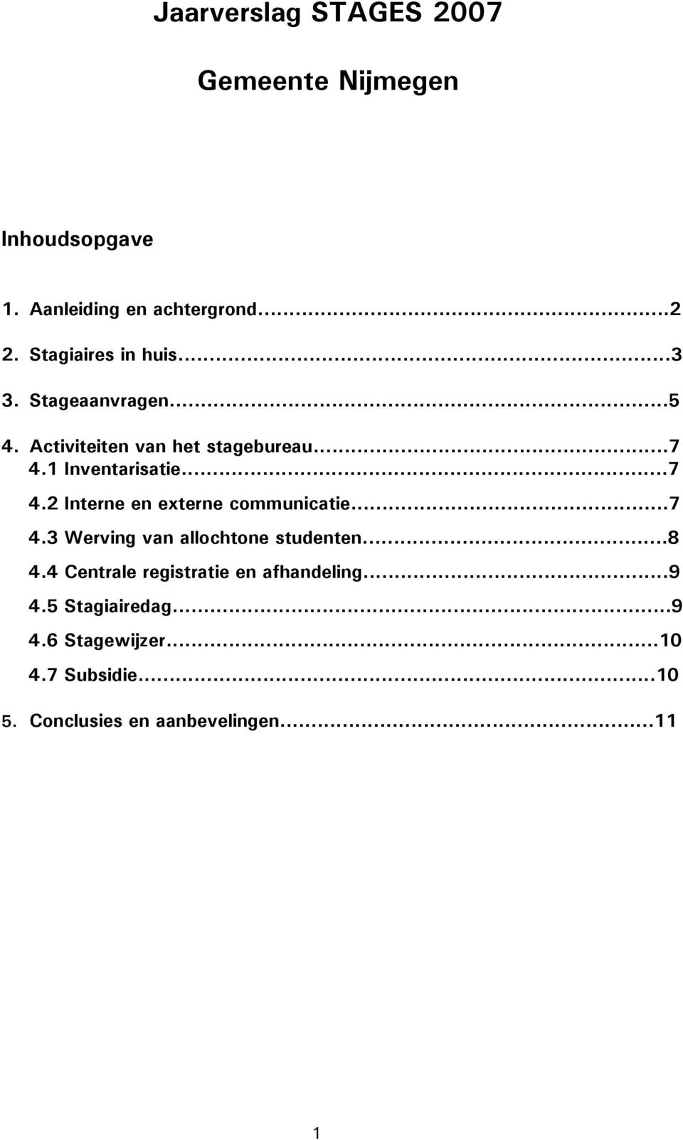 ..7 4.2 Interne en externe communicatie...7 4.3 Werving van allochtone studenten...8 4.