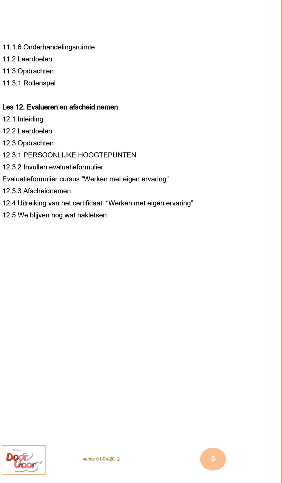 3.2 Invullen evaluatieformulier Evaluatieformulier cursus Werken met eigen ervaring 12.3.3 Afscheidnemen 12.