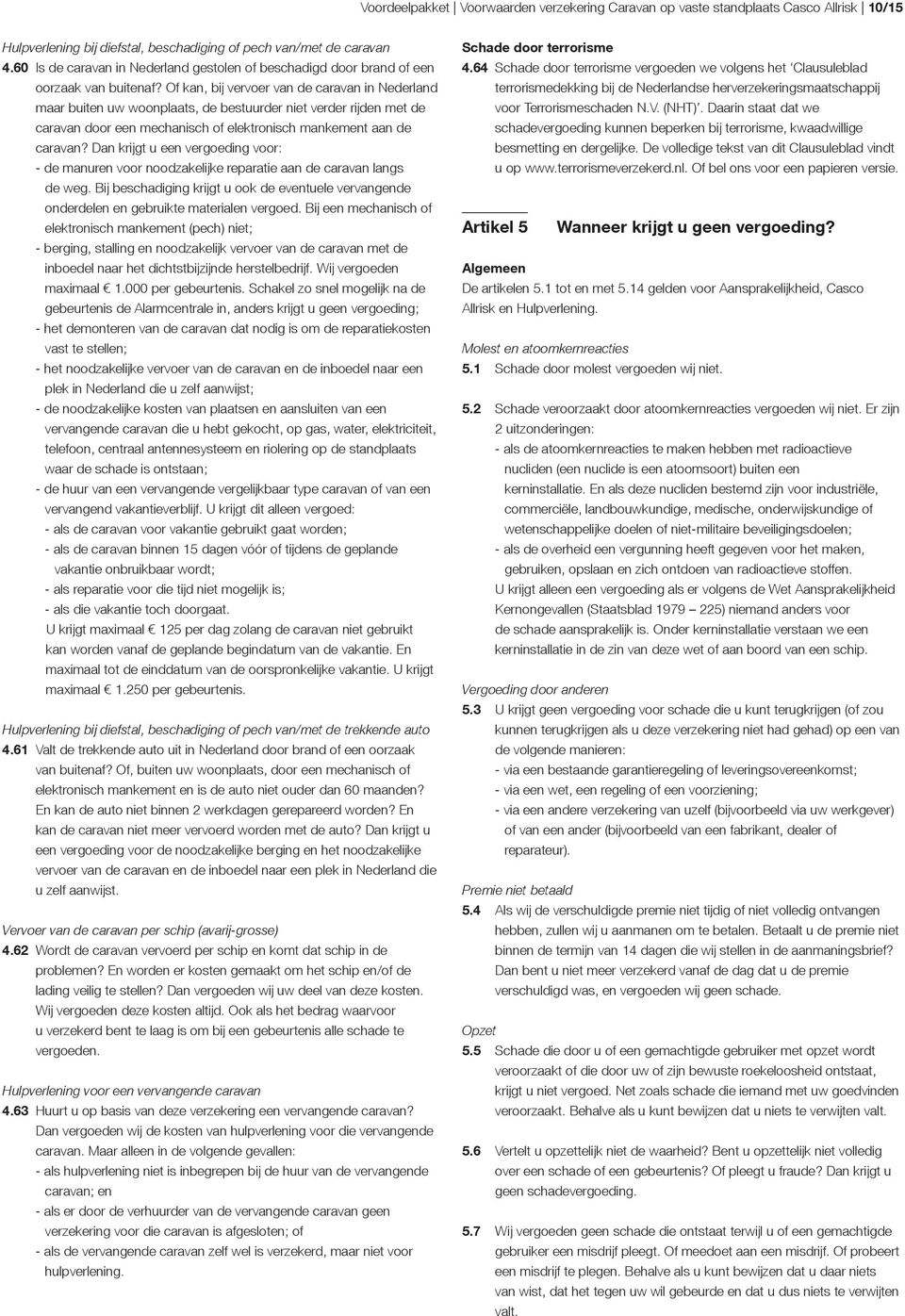 Of kan, bij vervoer van de caravan in Nederland maar buiten uw woonplaats, de bestuurder niet verder rijden met de caravan door een mechanisch of elektronisch mankement aan de caravan?