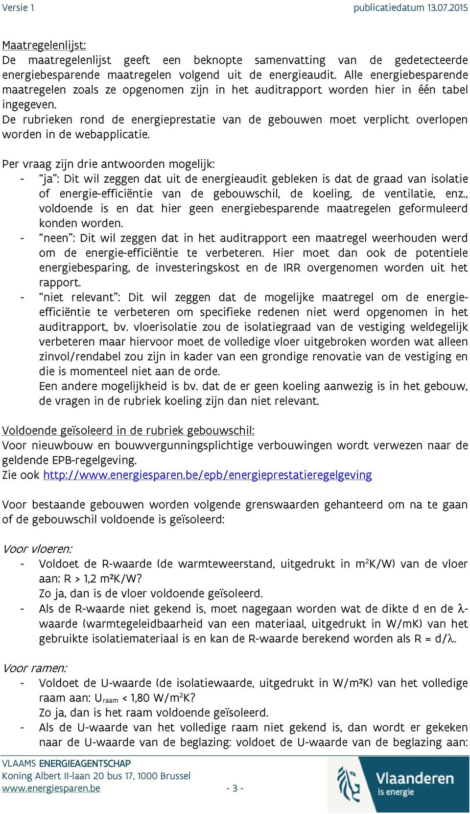 De rubrieken rond de energieprestatie van de gebouwen moet verplicht overlopen worden in de webapplicatie.