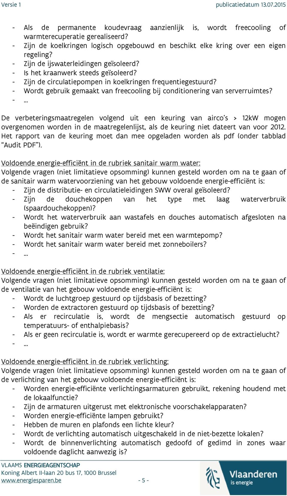 - Wordt gebruik gemaakt van freecooling bij conditionering van serverruimtes?