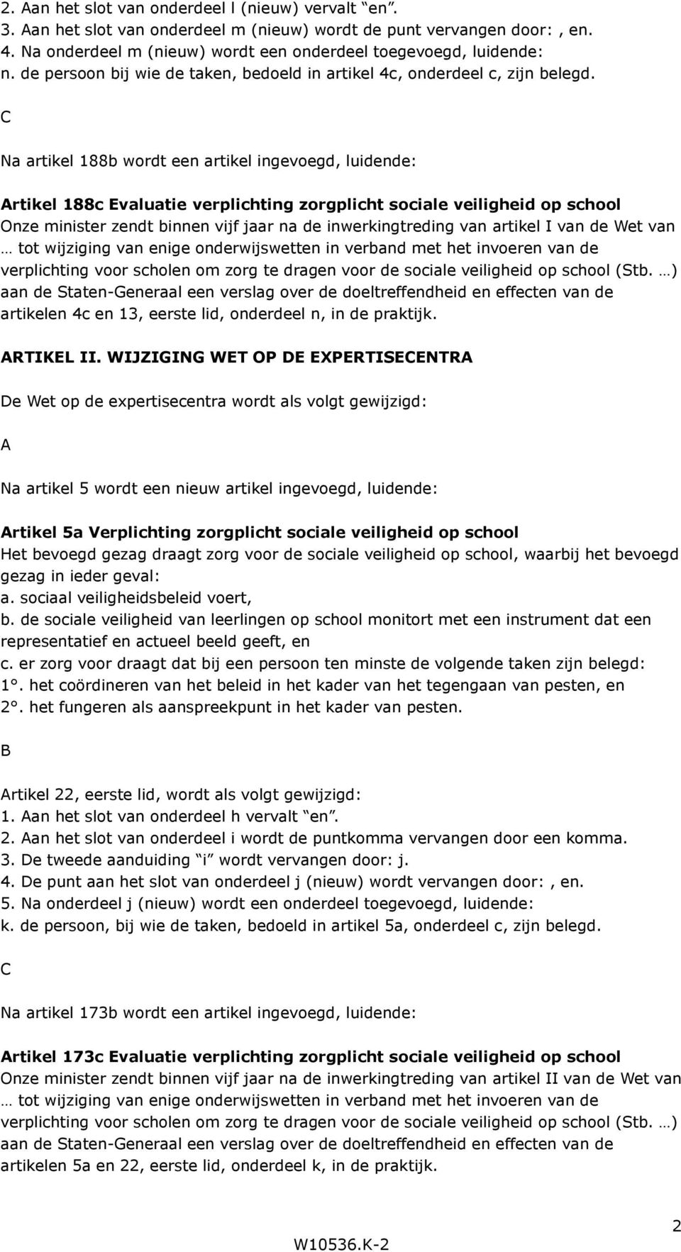 C Na artikel 188b wordt een artikel ingevoegd, luidende: Artikel 188c Evaluatie verplichting zorgplicht sociale veiligheid op school Onze minister zendt binnen vijf jaar na de inwerkingtreding van