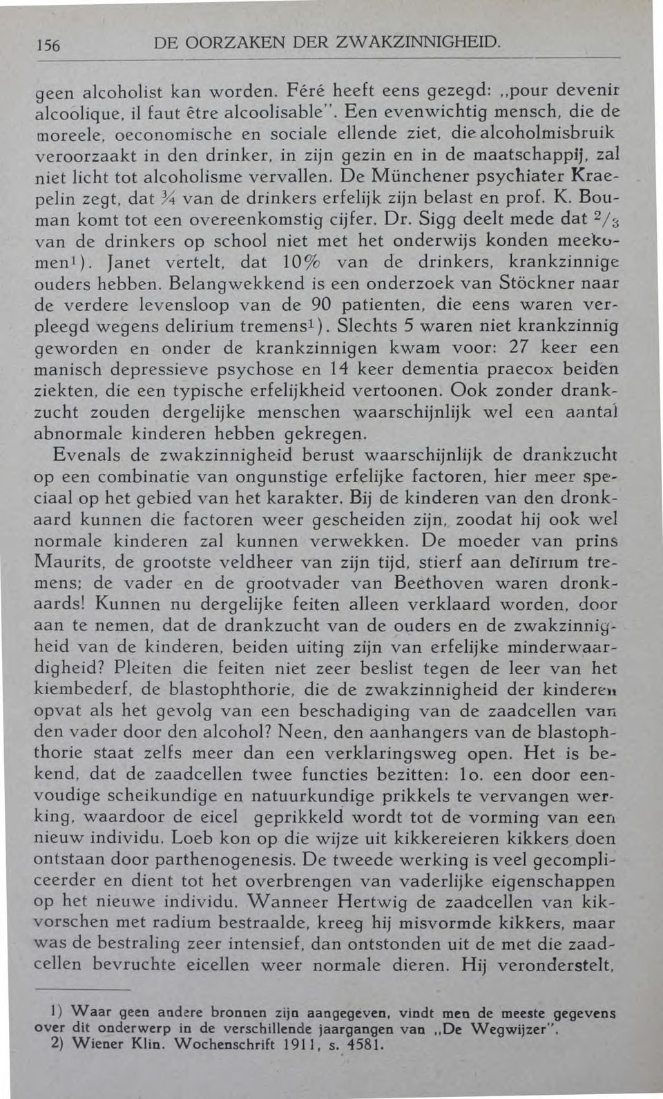 vervallen. De Miinchener psychiater Kraepelin zegt, dat 4 van de drinkers erfelijk zijn belast en prof. K. Bouman komt tot een overeenkomstig cijfer. Dr.