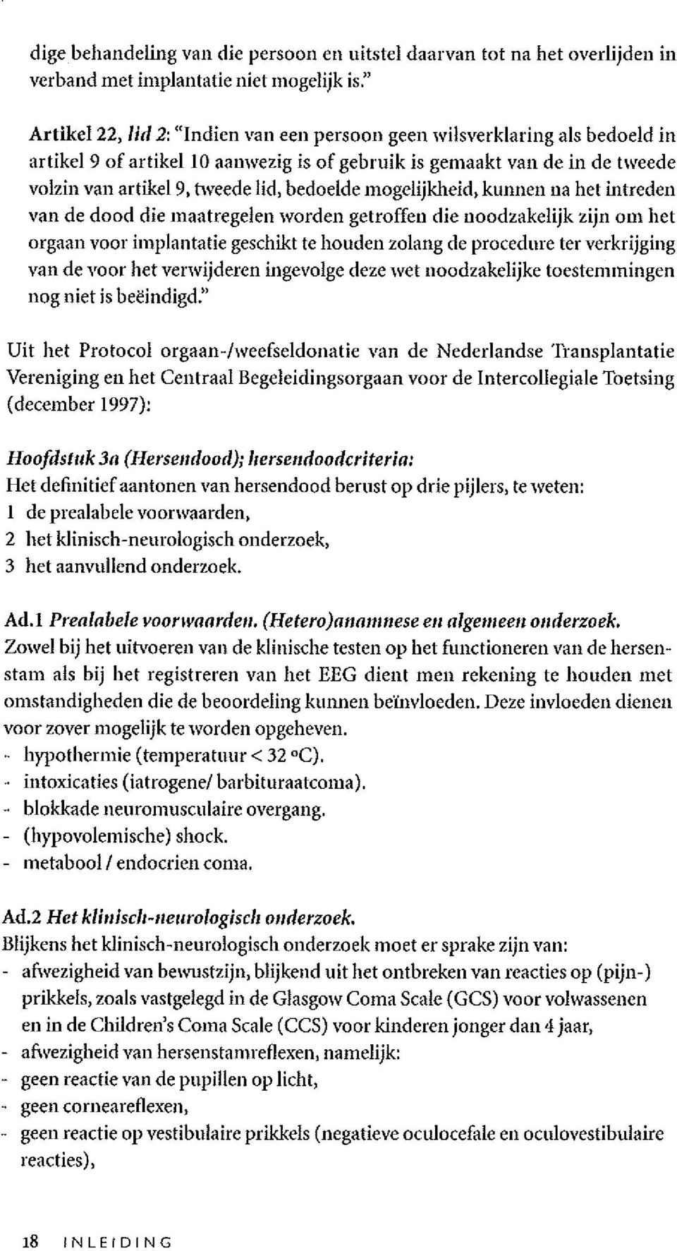 0 aanwezig is of gebruik is gemaakt van de in de tweede volzin van artikel 9, tweede lid, bedoelde mogelijkbeid, kunnen na het intreden van de dood die maatregelen worden getroffen die noodzakelijk