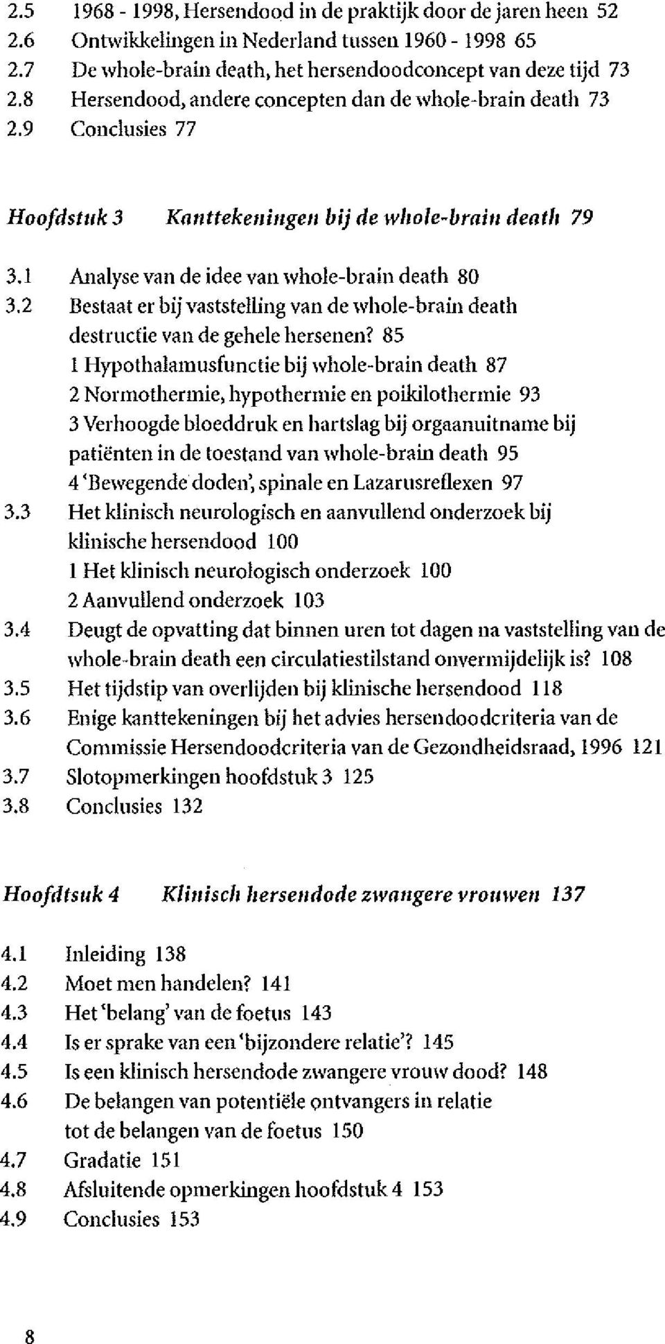 2 Bestaat er bij vaststelling van de whole-brain death destructie van de gehele hersenen?