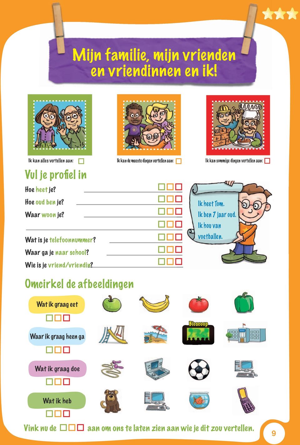 ar school? Wie is je vriend/vriendin? n? Ik kan de meeste dingen vertellen aan: Ik kan sommige dingen vertellen aan: Ik heet Tom.