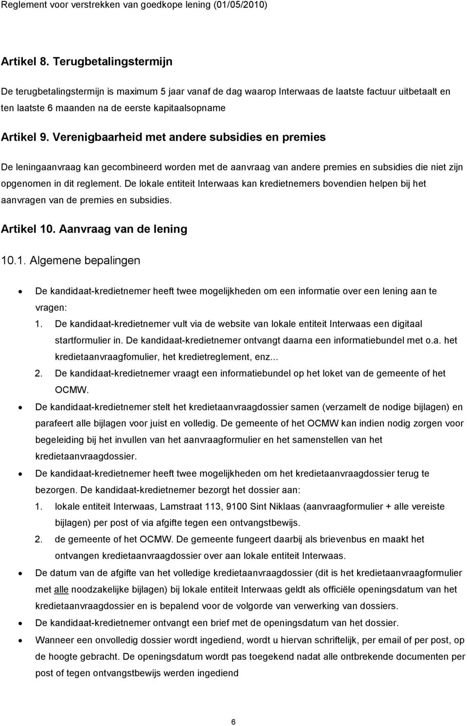 De lokale entiteit Interwaas kan kredietnemers bovendien helpen bij het aanvragen van de premies en subsidies. Artikel 10