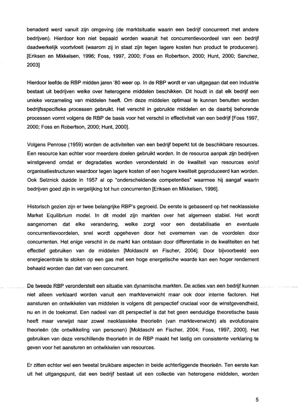 [Eriksen en Mikkelsen, 1996; Foss, 1997, 2000; Foss en Robertson, 2000; Hunt, 2000; Sanchez, 2003] Hierdoor leefde de RBP midden jaren '80 weer op.