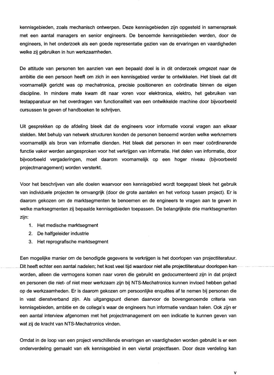 De attitude van personen ten aanzien van een bepaald doel is in dit onderzoek omgezet naar de ambitie die een persoon heeft om zich in een kennisgebied verder te ontwikkelen.