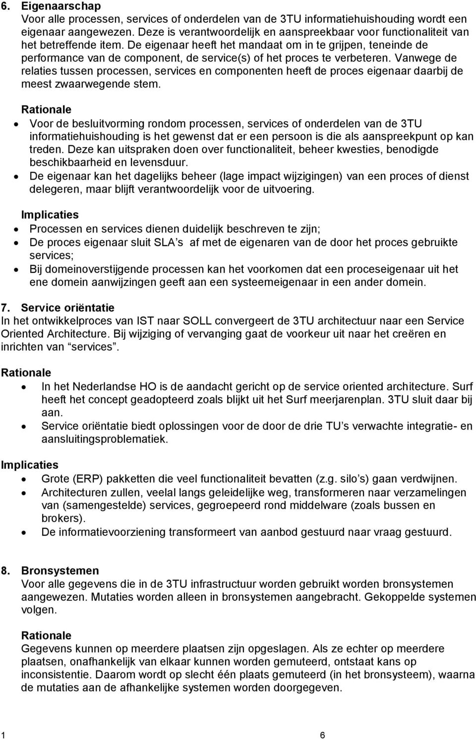 De eigenaar heeft het mandaat om in te grijpen, teneinde de performance van de component, de service(s) of het proces te verbeteren.