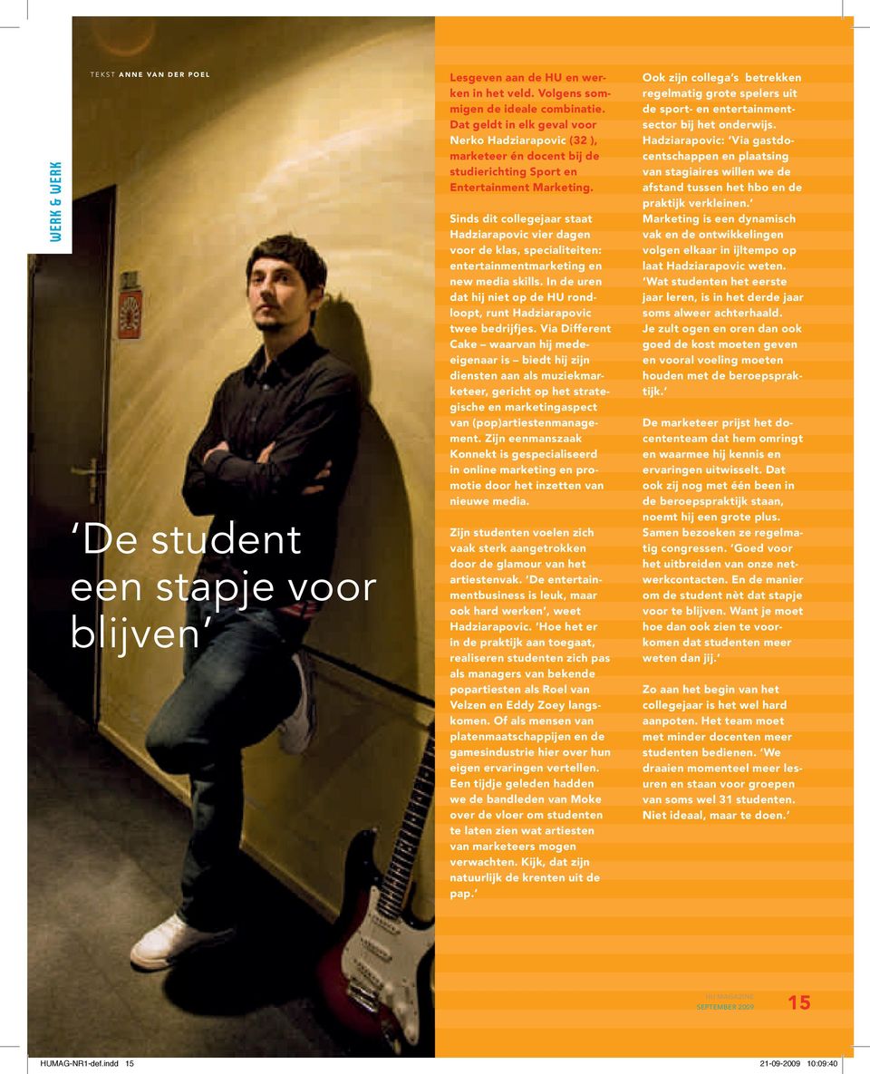 Sinds dit collegejaar staat Hadziarapovic vier dagen voor de klas, specialiteiten: entertainmentmarketing en new media skills.