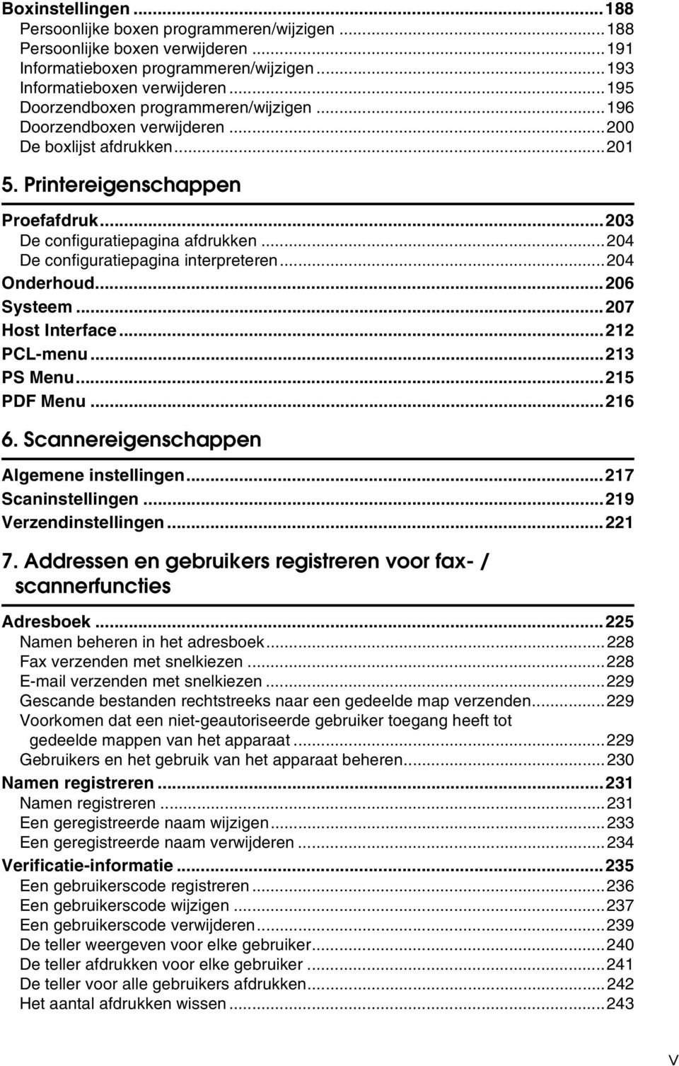 ..204 De configuratiepagina interpreteren...204 Onderhoud...206 Systeem...207 Host Interface...212 PCL-menu...213 PS Menu...215 PDF Menu...216 6. Scannereigenschappen Algemene instellingen.