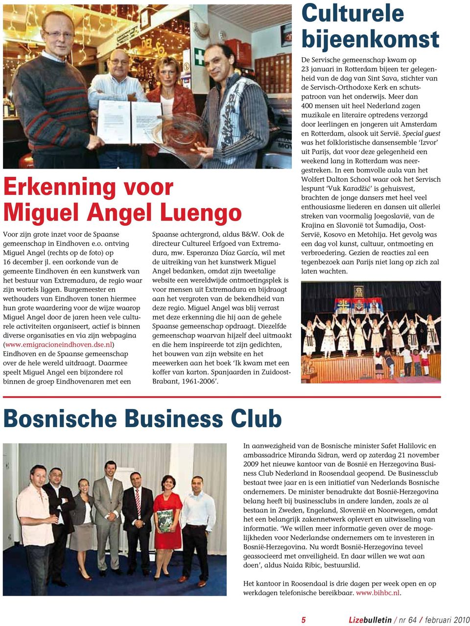 Burgemeester en wethouders van Eindhoven tonen hiermee hun grote waardering voor de wijze waarop Miguel Angel door de jaren heen vele culturele activiteiten organiseert, actief is binnen diverse