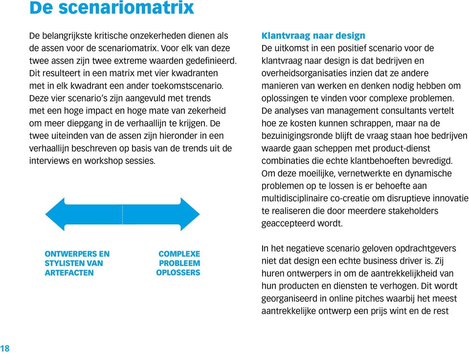 Deze vier scenario s zijn aangevuld met trends met een hoge impact en hoge mate van zekerheid om meer diepgang in de verhaallijn te krijgen.