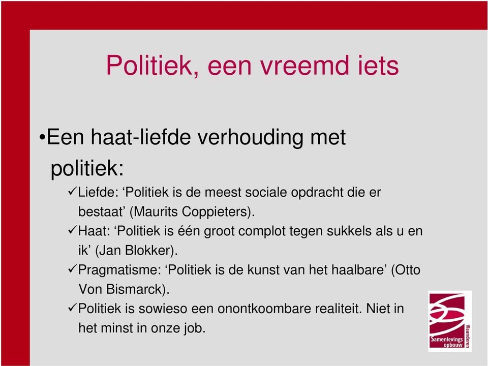 Haat: Politiek is één groot complot tegen sukkels als u en ik (Jan Blokker).