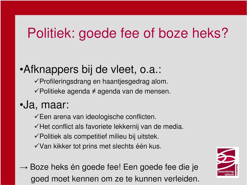 Het conflict als favoriete lekkernij van de media. Politiek als competitief milieu bij uitstek.