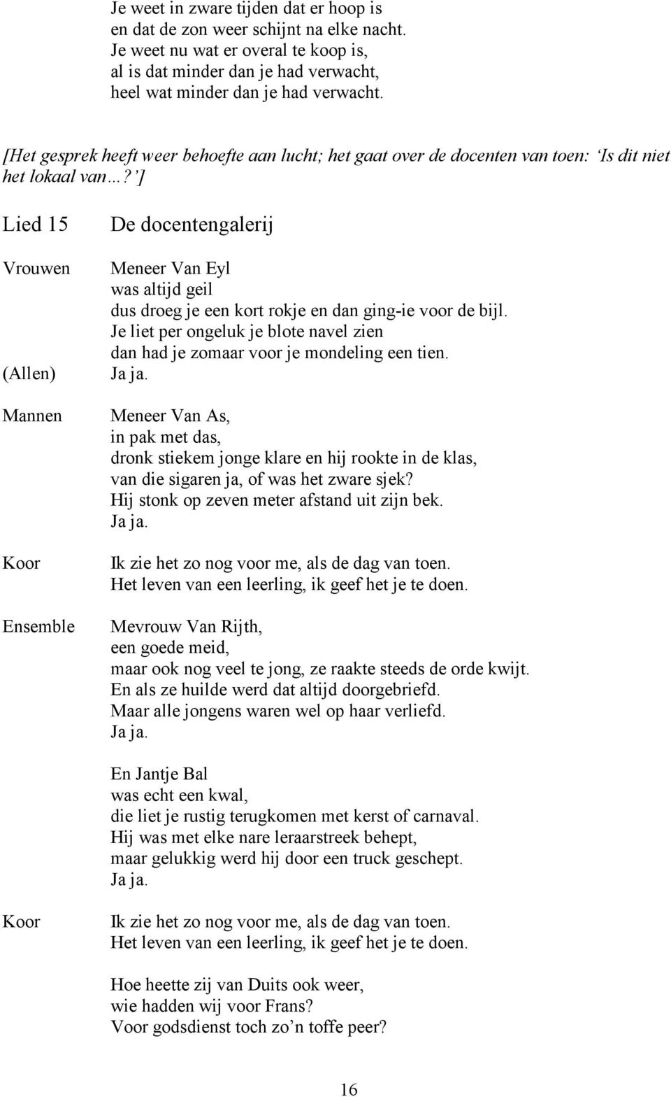 ] Lied 15 Vrouwen (Allen) Mannen Ensemble De docentengalerij Meneer Van Eyl was altijd geil dus droeg je een kort rokje en dan ging-ie voor de bijl.