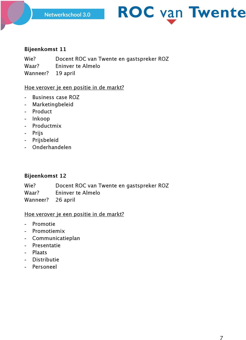 - Onderhandelen Bijeenkomst 12 en gastspreker ROZ 26 april Hoe verover je een positie in de