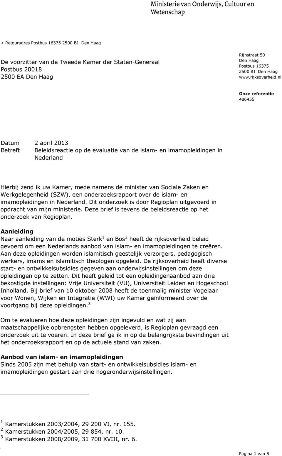 nl 2 april 2013 Betreft Beleidsreactie op de evaluatie van de islam- en imamopleidingen in Nederland Hierbij zend ik uw Kamer, mede namens de minister van Sociale Zaken en Werkgelegenheid (SZW), een