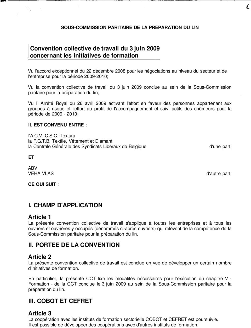 préparation du lin; Vu I' Arrêté Royal du 26 avril 2009 activant l'effort en faveur des personnes appartenant aux groupes à risque et l'effort au profit de l'accompagnement et suivi actifs des