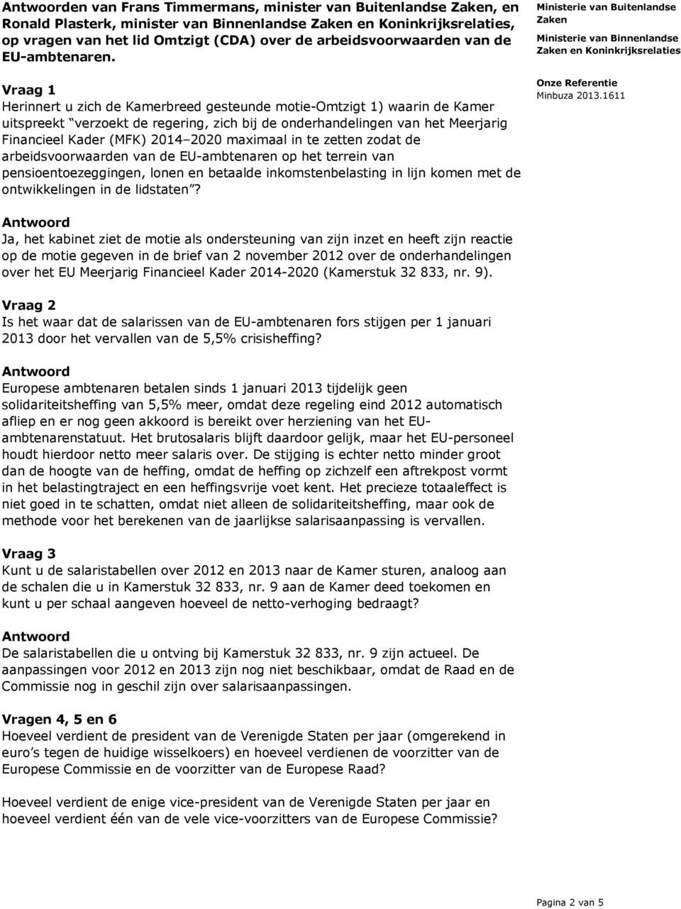 maximaal in te zetten zodat de arbeidsvoorwaarden van de EU-ambtenaren op het terrein van pensioentoezeggingen, lonen en betaalde inkomstenbelasting in lijn komen met de ontwikkelingen in de