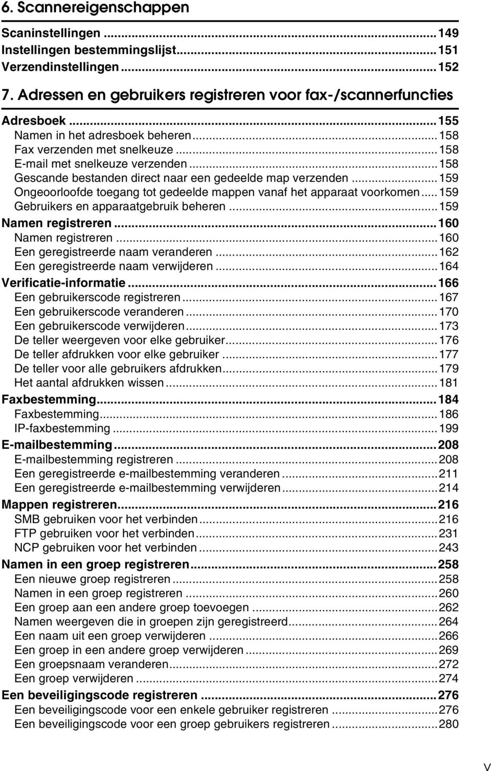 ..159 Ongeoorloofde toegang tot gedeelde mappen vanaf het apparaat voorkomen...159 Gebruikers en apparaatgebruik beheren...159 Namen registreren...160 Namen registreren.