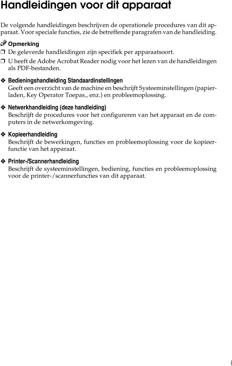 Bedieningshandleiding Standaardinstellingen Geeft een overzicht van de machine en beschrijft Systeeminstellingen (papierladen, Key Operator Toepas., enz.) en probleemoplossing.