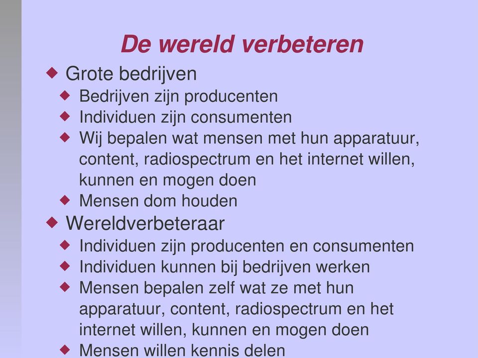 Wereldverbeteraar Individuen zijn producenten en consumenten Individuen kunnen bij bedrijven werken Mensen bepalen