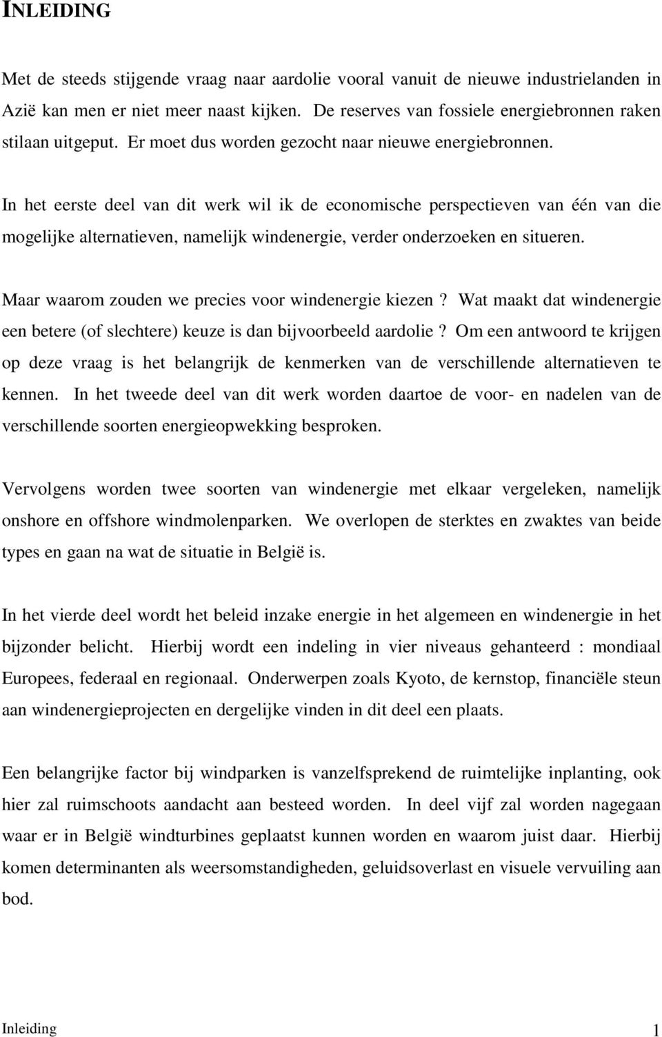 In het eerste deel van dit werk wil ik de economische perspectieven van één van die mogelijke alternatieven, namelijk windenergie, verder onderzoeken en situeren.