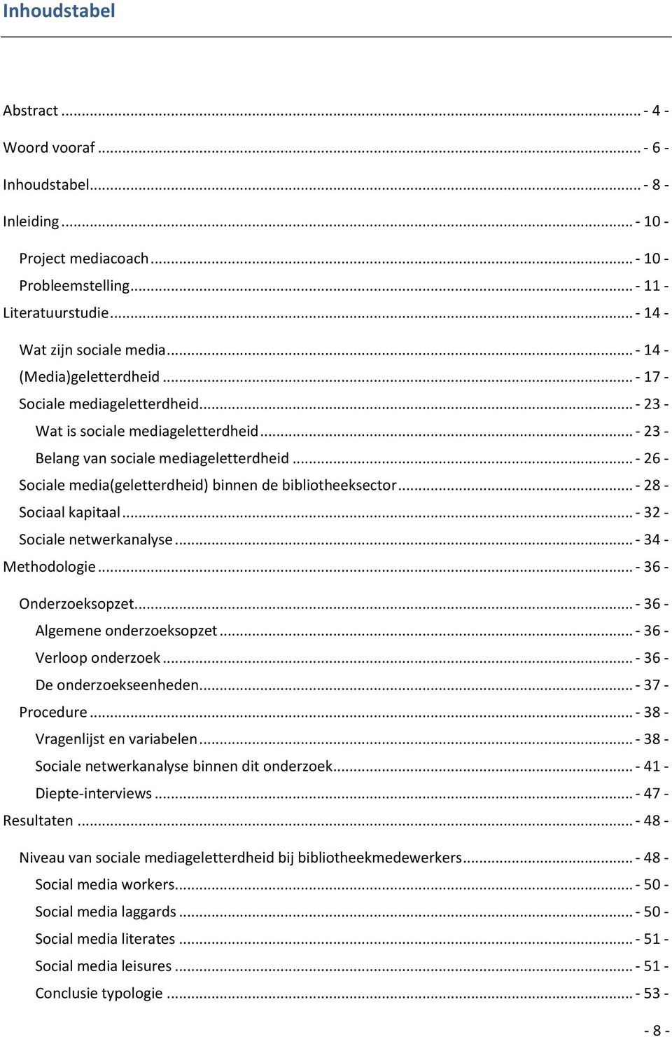 .. - 26 - Sciale media(geletterdheid) binnen de biblitheeksectr... - 28 - Sciaal kapitaal... - 32 - Sciale netwerkanalyse... - 34 - Methdlgie... - 36 - Onderzekspzet... - 36 - Algemene nderzekspzet.