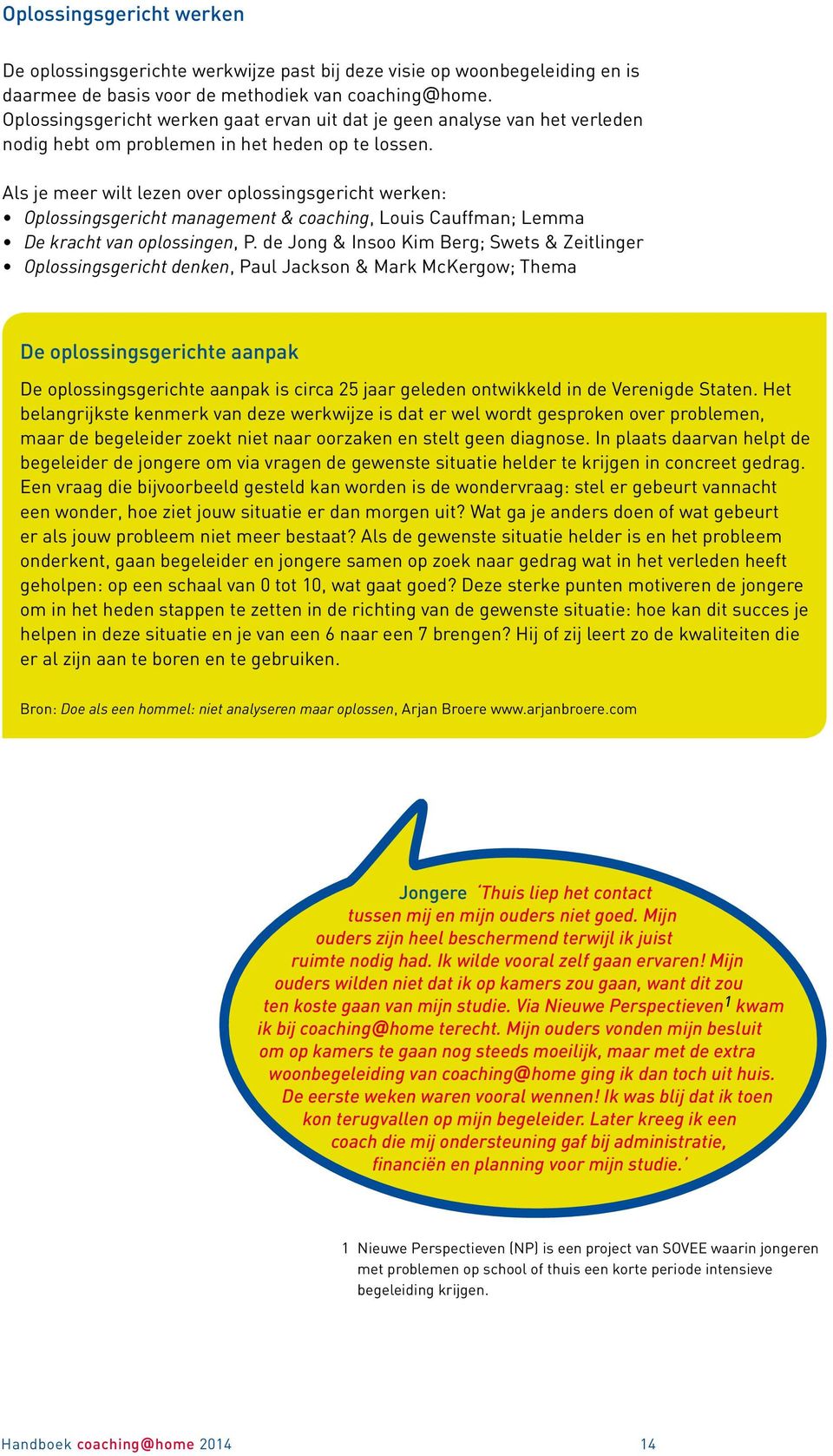 Als je meer wilt lezen ver plssingsgericht werken: Oplssingsgericht management & caching, Luis Cauffman; Lemma De kracht van plssingen, P.