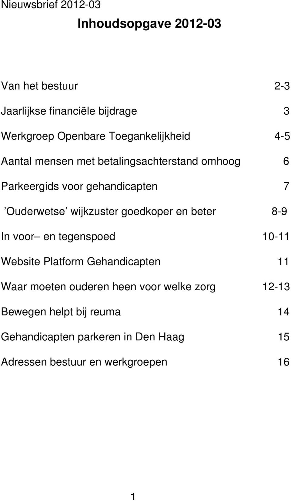 goedkoper en beter 8-9 In voor en tegenspoed 10-11 Website Platform Gehandicapten 11 Waar moeten ouderen heen