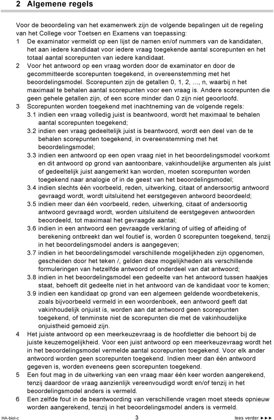 2 Voor het antwoord op een vraag worden door de examinator en door de gecommitteerde scorepunten toegekend, in overeenstemming met het beoordelingsmodel. Scorepunten zijn de getallen 0, 1, 2,.