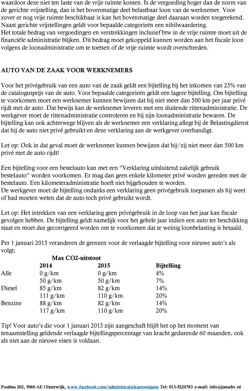 Het totale bedrag van vergoedingen en verstrekkingen inclusief btw in de vrije ruimte moet uit de financiële administratie blijken.