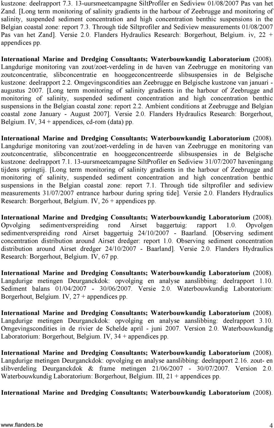 zone: report 7.3. Through tide Siltprofiler and Sediview measurements 01/08/2007 Pas van het Zand]. Versie 2.0. Flanders Hydraulics Research: Borgerhout, Belgium. iv, 22 + appendices pp.