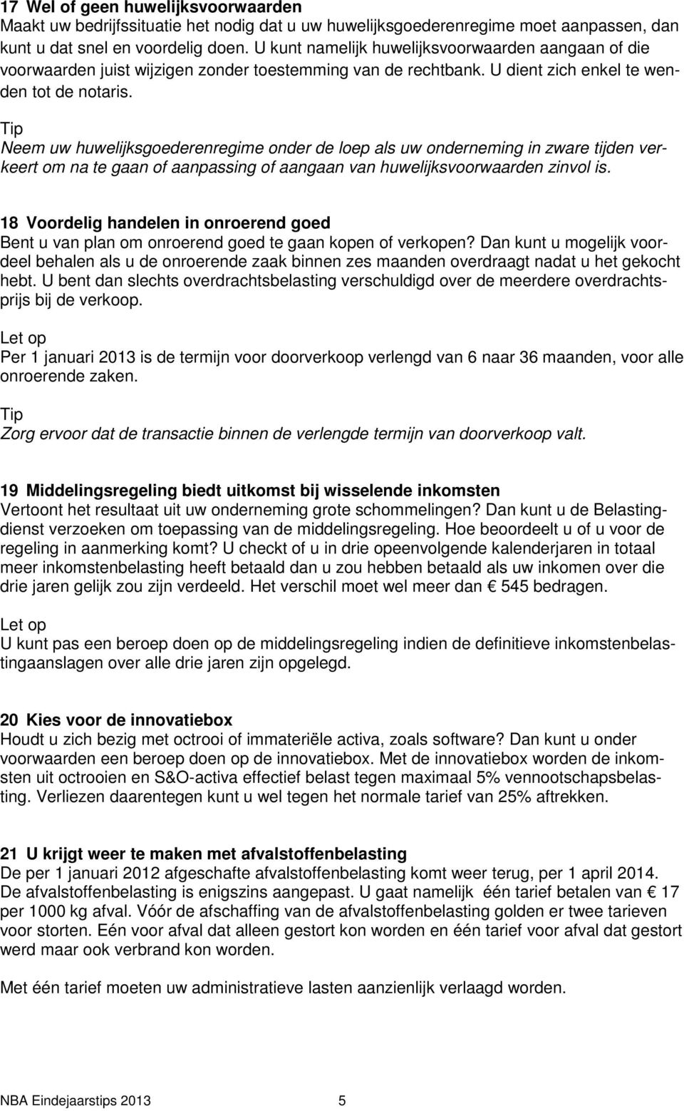 Neem uw huwelijksgoederenregime onder de loep als uw onderneming in zware tijden verkeert om na te gaan of aanpassing of aangaan van huwelijksvoorwaarden zinvol is.