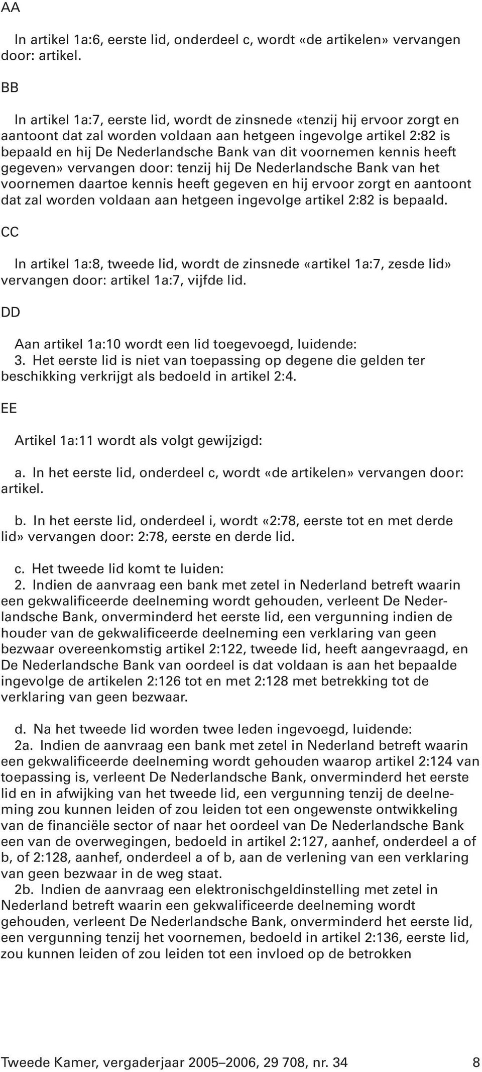 voornemen kennis heeft gegeven» vervangen door: tenzij hij De Nederlandsche Bank van het voornemen daartoe kennis heeft gegeven en hij ervoor zorgt en aantoont dat zal worden voldaan aan hetgeen