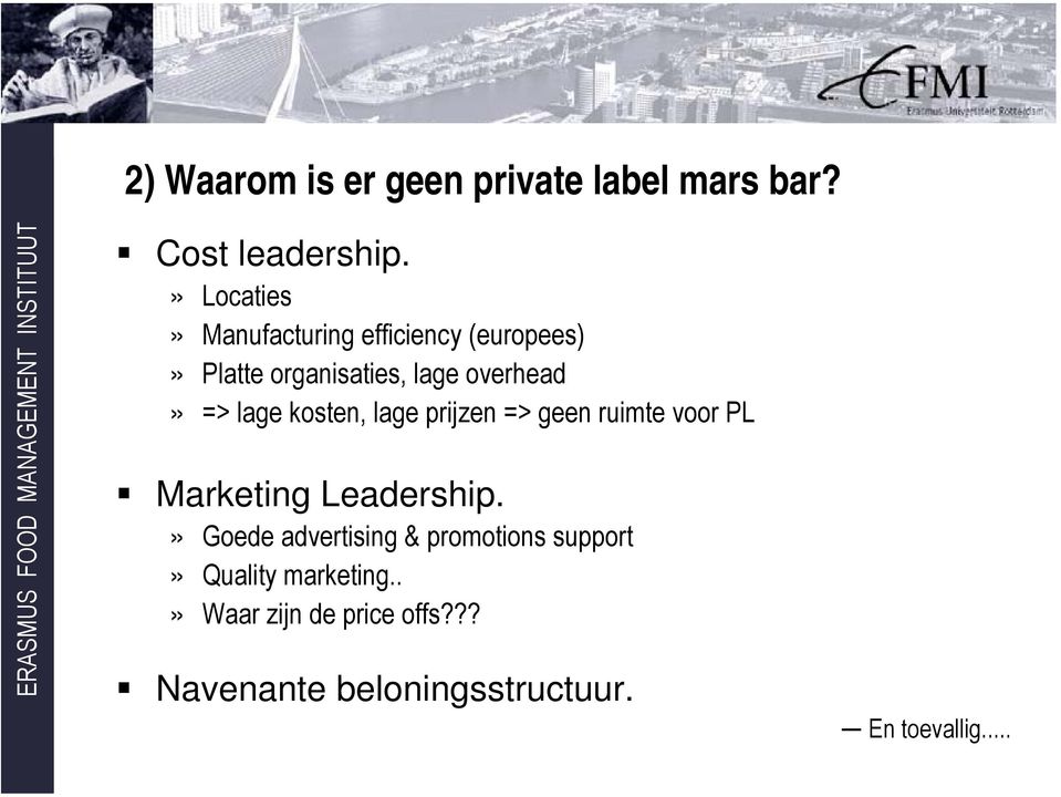 kosten, lage prijzen => geen ruimte voor PL Marketing Leadership.