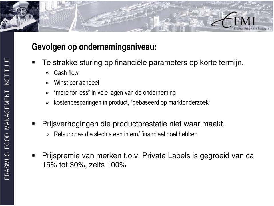 » Cash flow» Winst per aandeel» more for less in vele lagen van de onderneming» kostenbesparingen in product,