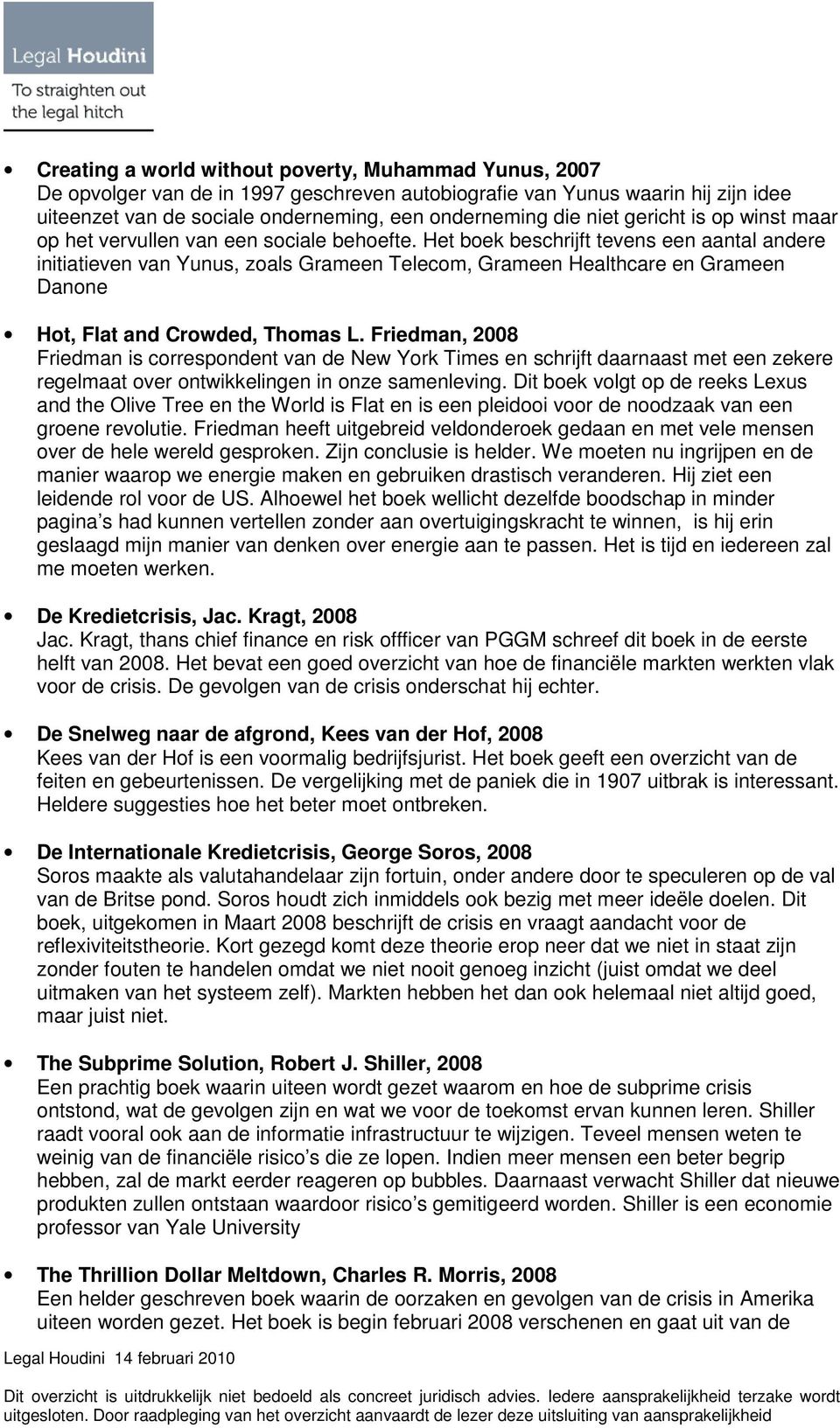 Het boek beschrijft tevens een aantal andere initiatieven van Yunus, zoals Grameen Telecom, Grameen Healthcare en Grameen Danone Hot, Flat and Crowded, Thomas L.