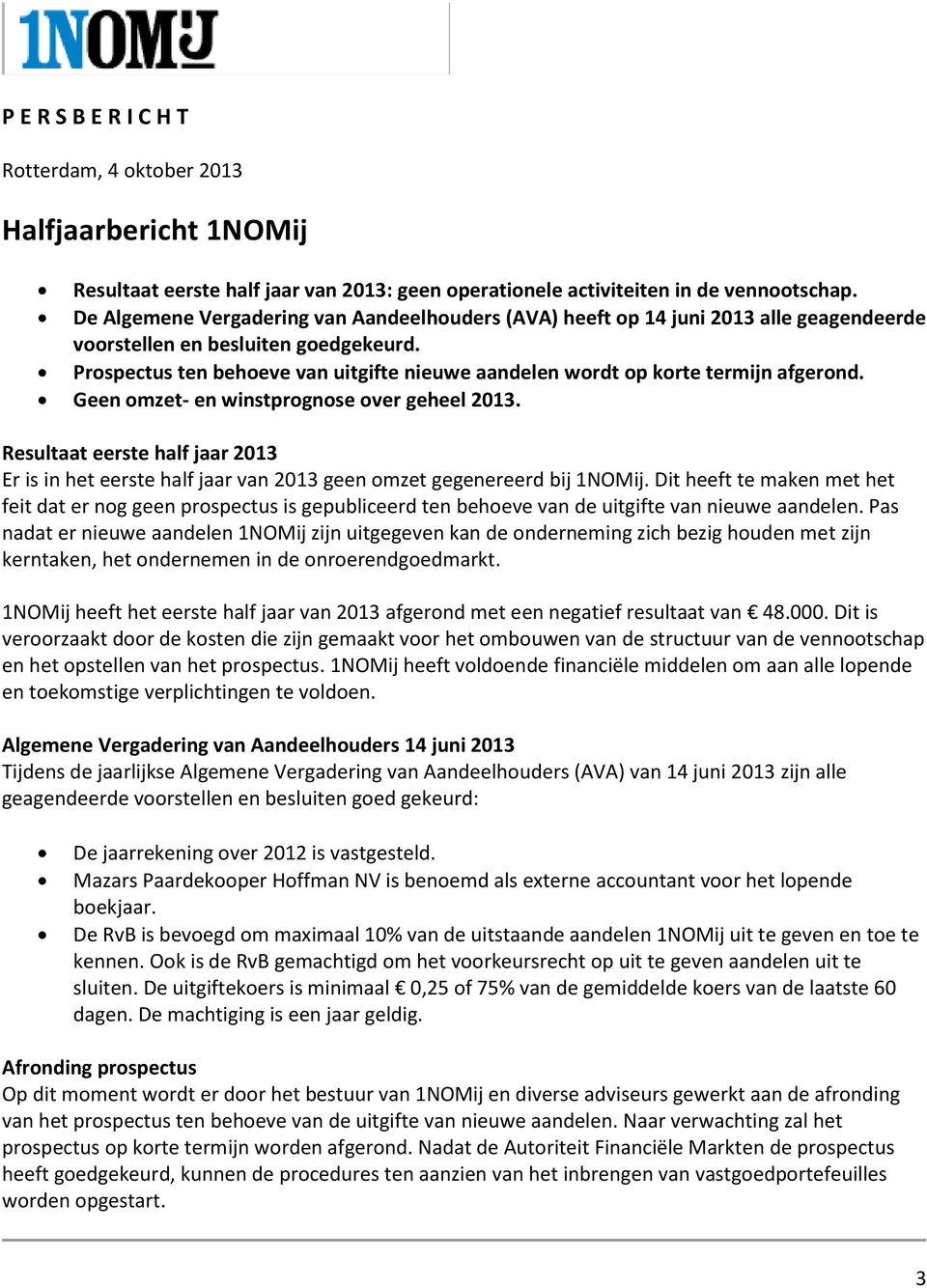 Prospectus ten behoeve van uitgifte nieuwe aandelen wordt op korte termijn afgerond. Geen omzet- en winstprognose over geheel 2013.