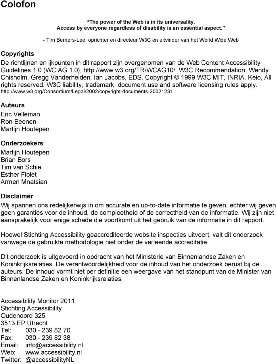 0 (WC AG 1.0), http://www.w3.org/tr/wcag10/, W3C Recommendation. Wendy Chisholm, Gregg Vanderheiden, Ian Jacobs, EDS. Copyright 1999 W3C MIT, INRIA, Keio, All rights reserved.