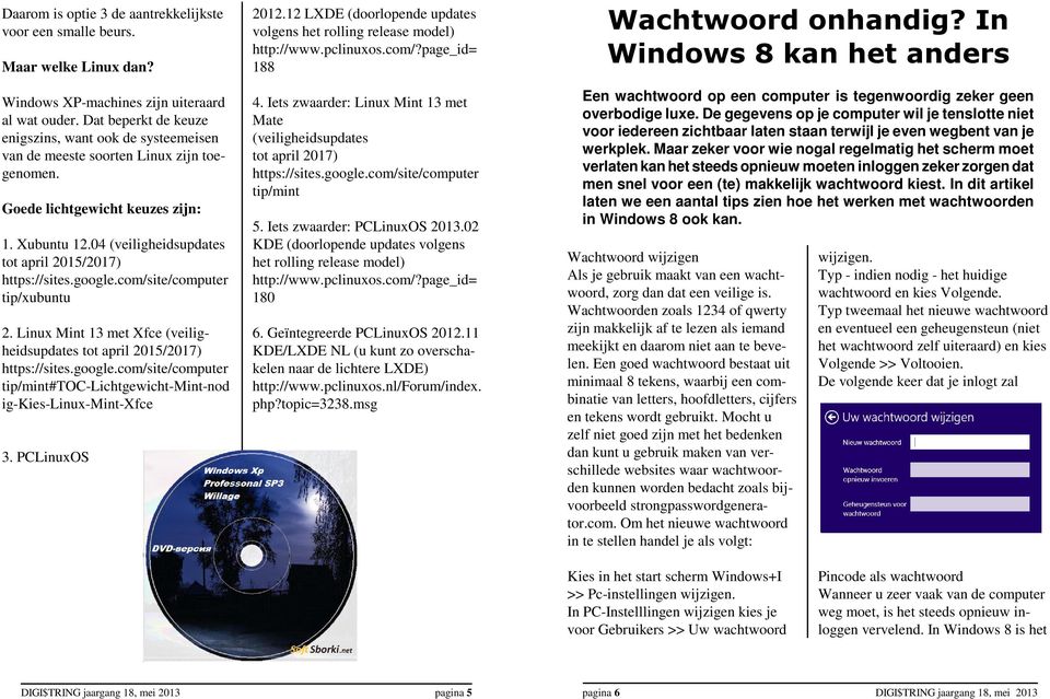 04 (veiligheidsupdates tot april 2015/2017) https://sites.google.com/site/computer tip/xubuntu 2. Linux Mint 13 met Xfce (veiligheidsupdates tot april 2015/2017) https://sites.google.com/site/computer tip/mint#toc-lichtgewicht-mint-nod ig-kies-linux-mint-xfce 3.