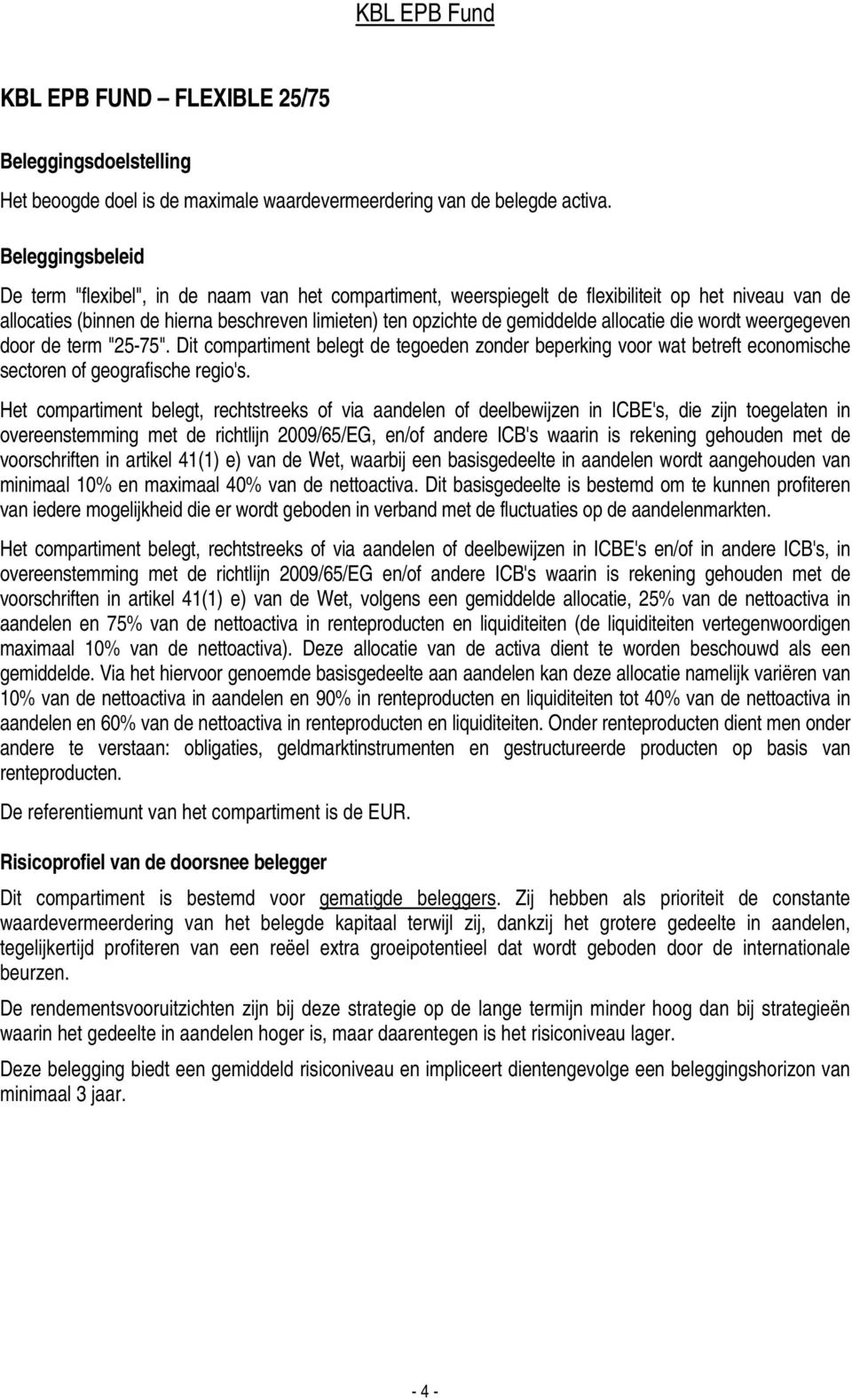 allocatie die wordt weergegeven door de term "25-75". Dit compartiment belegt de tegoeden zonder beperking voor wat betreft economische sectoren of geografische regio's.