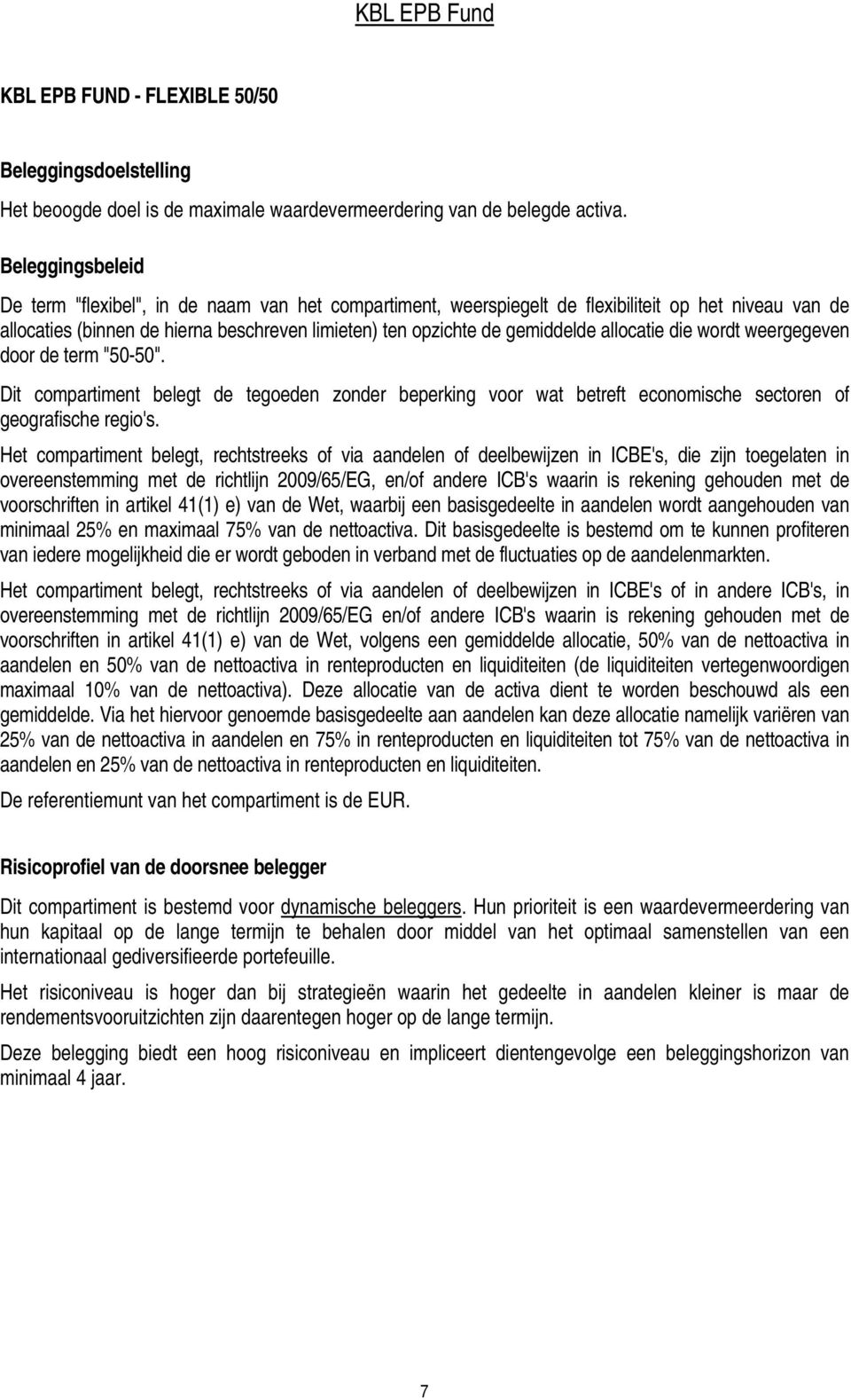 allocatie die wordt weergegeven door de term "50-50". Dit compartiment belegt de tegoeden zonder beperking voor wat betreft economische sectoren of geografische regio's.