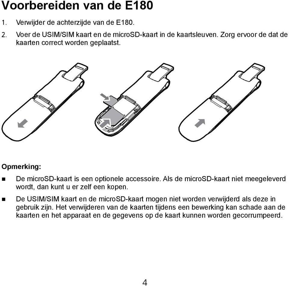 Als de microsd-kaart niet meegeleverd wordt, dan kunt u er zelf een kopen.