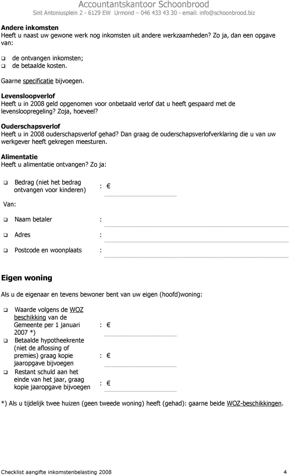 Dan graag de ouderschapsverlofverklaring die u van uw werkgever heeft gekregen meesturen. Alimentatie Heeft u alimentatie ontvangen?